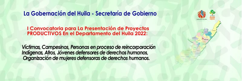 I Convocatoria para La Presentación de Proyectos PRODUCTIVOS En el Departamento del Huila 2022: